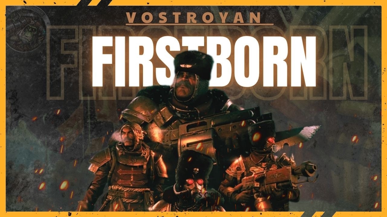 ABU | VOSTROYAN FIRSTBORN - NHỮNG NGƯỜI L&Iacute;NH MANG M&Oacute;N NỢ LỚN VỚI HO&Agrave;NG ĐẾ #warhammer40k