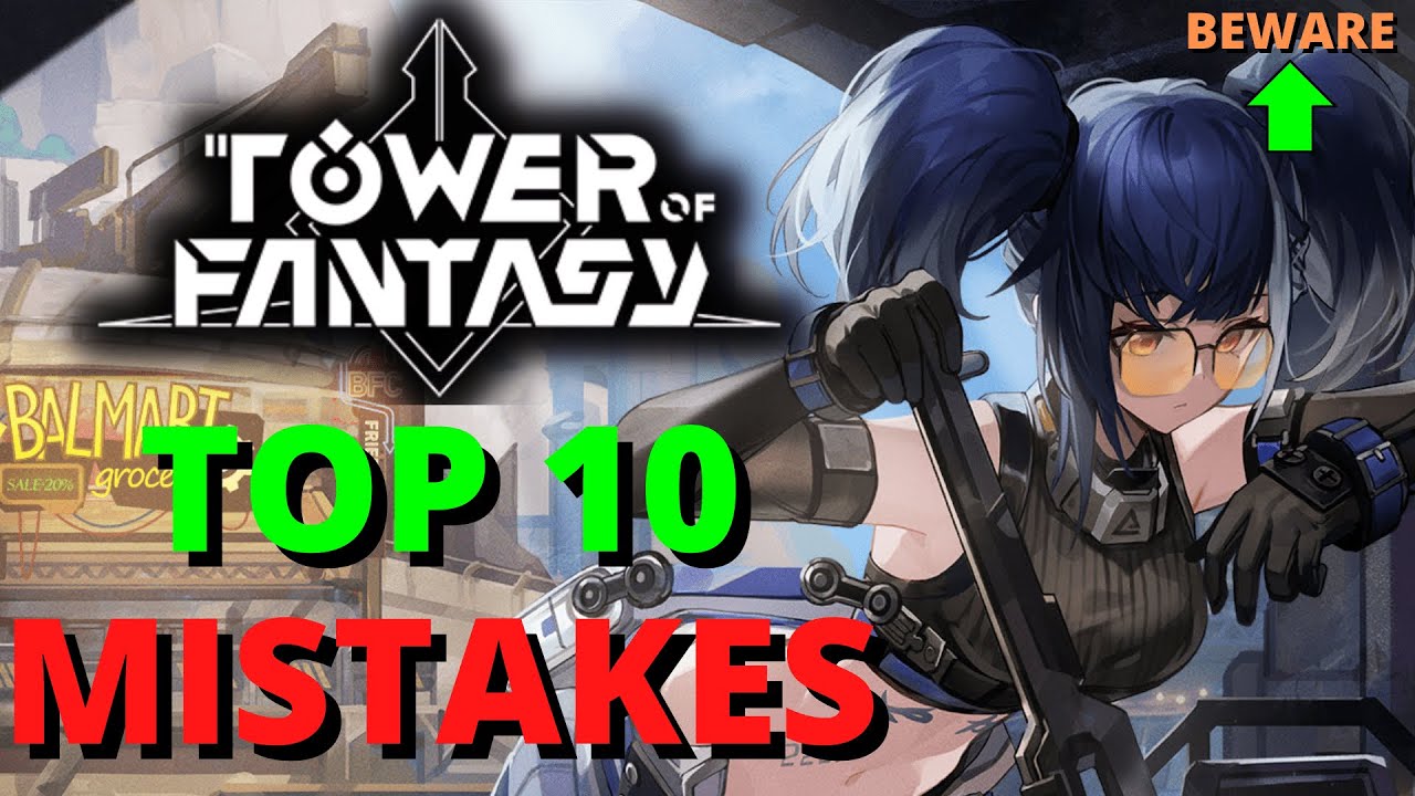 Tower Of Fantasy Top 10 Mistakes Guide Global