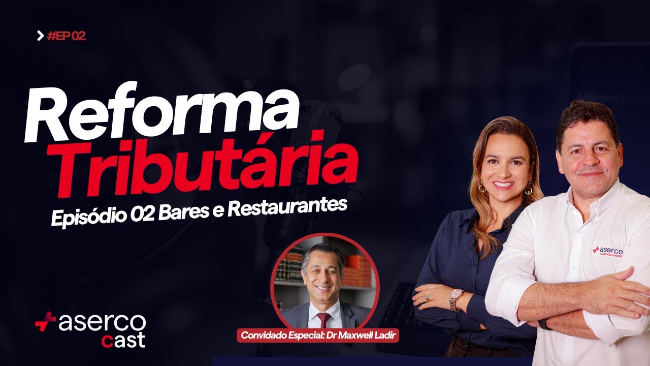 Reforma Tributária: o que muda para o meu restaurante? | AsercoCast Ep |. Advogado Maxwell Ladir