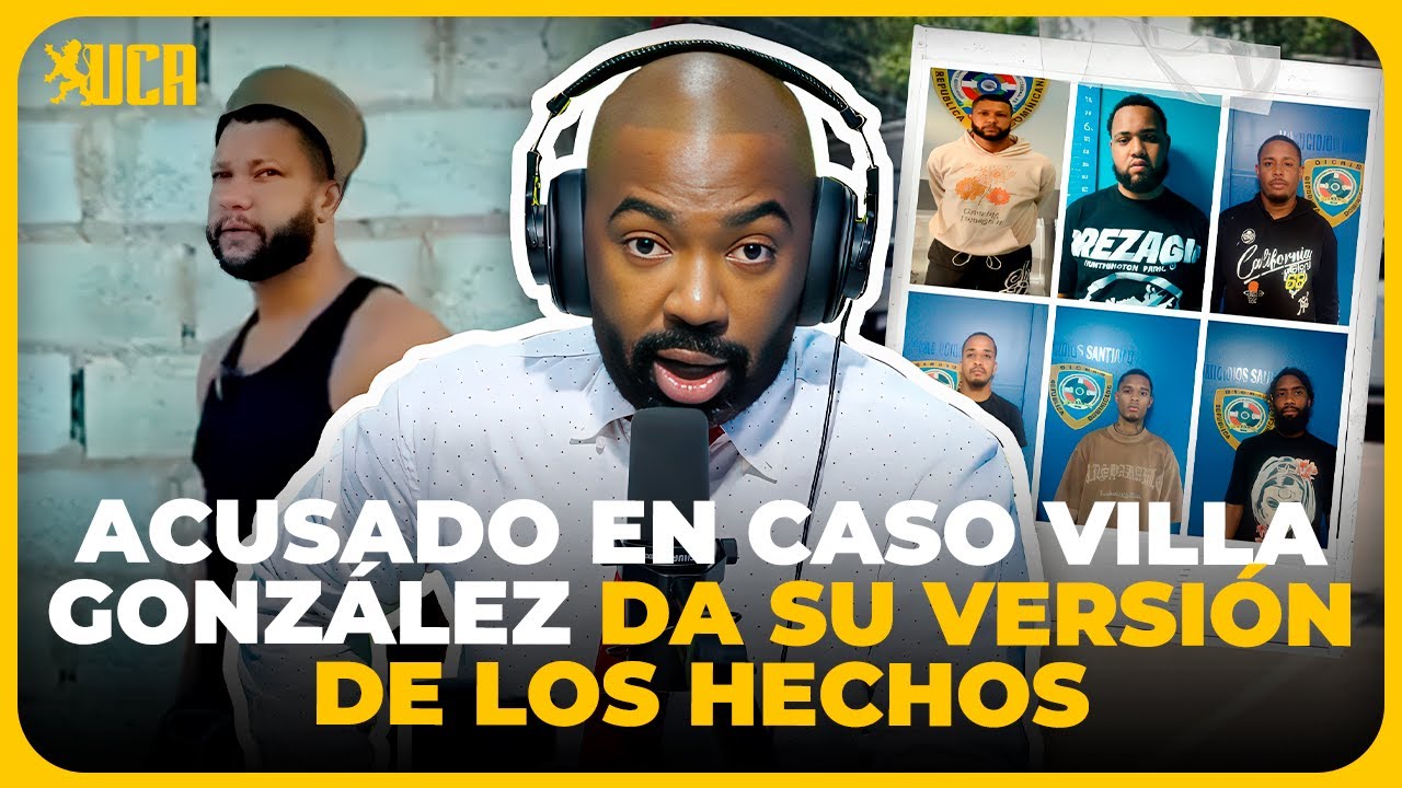 ACUSADO EN CASO VILLA GONZÁLEZ DA SU VERSIÓN DE LOS HECHOS