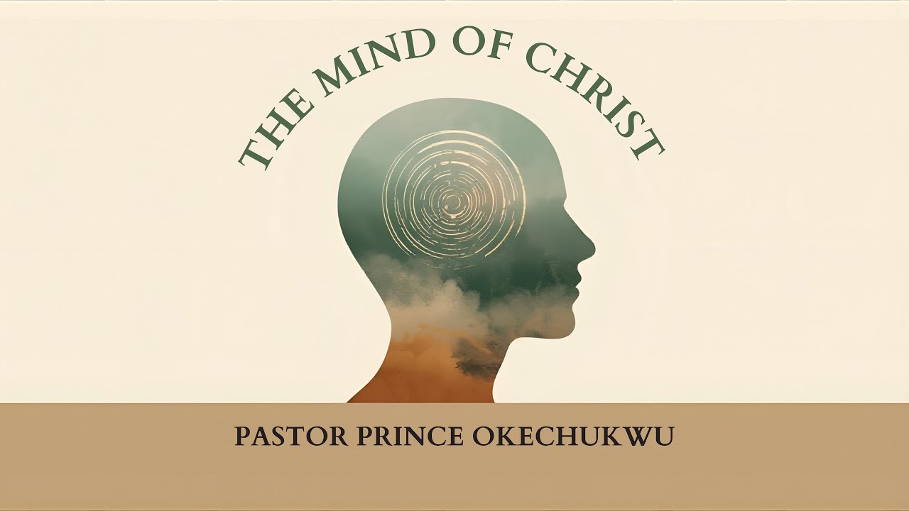 THE MIND OF CHRIST | PASTOR PRINCE OKECHUKWU