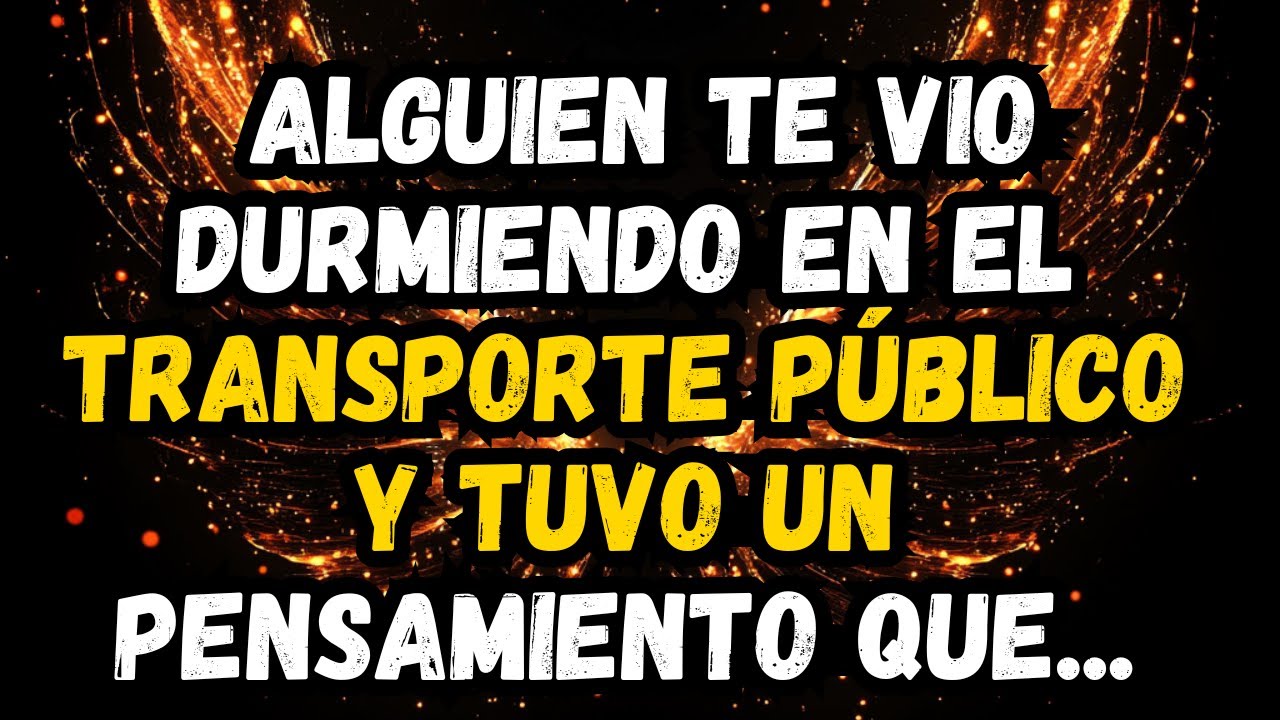 💌❤️ ALGUIEN TE VIO DURMIENDO EN EL TRANSPORTE PÚBLICO Y TUVO UN PENSAMIENTO QUE...