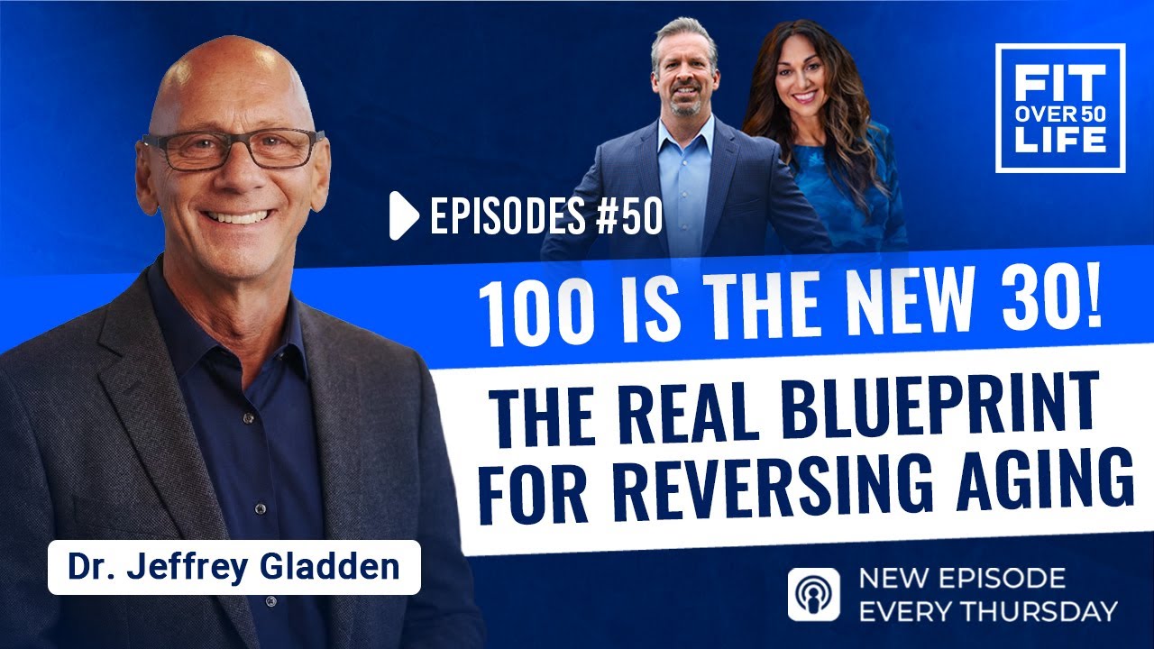 100 Is the New 30 — The Real Blueprint for Reversing Aging |  Dr. Jeffrey Gladden