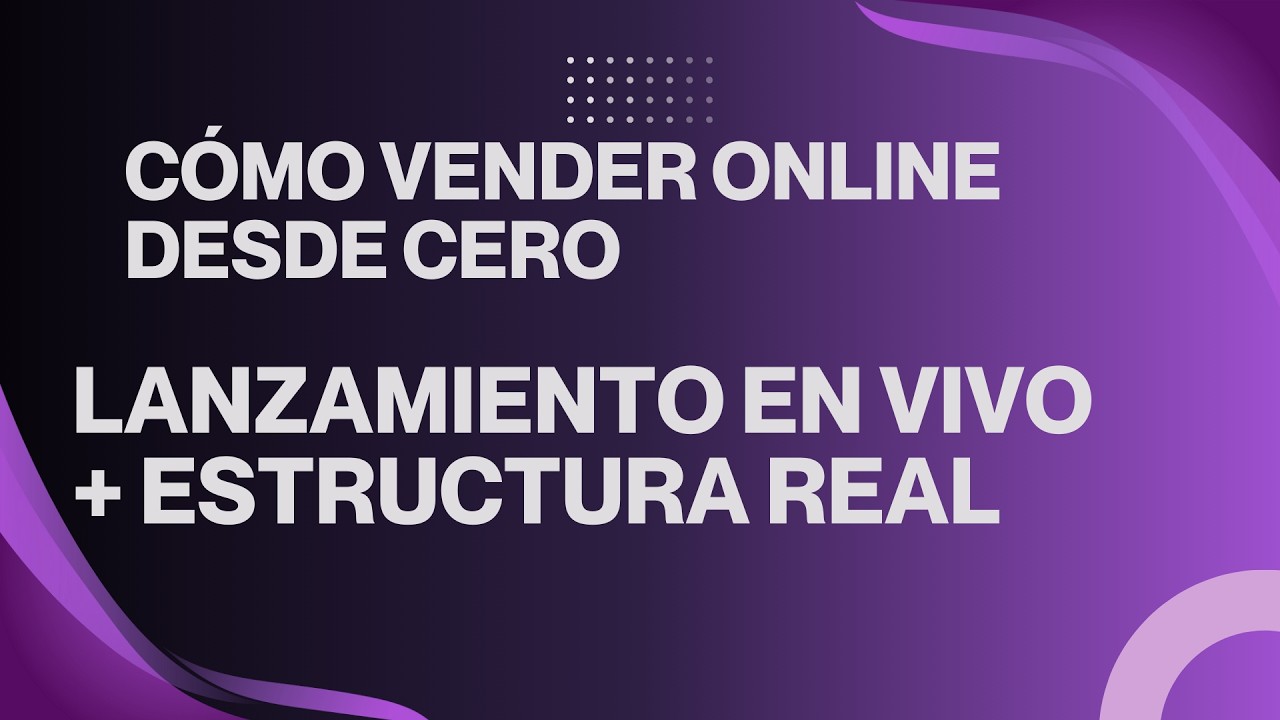 Lanzamiento en Vivo: Cómo Estructurar tu Sistema y Vender Online