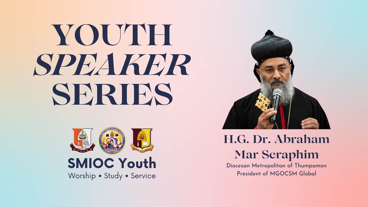 Youth Speaker Series: H.G. Dr. Abraham Mar Seraphim Metropolitan