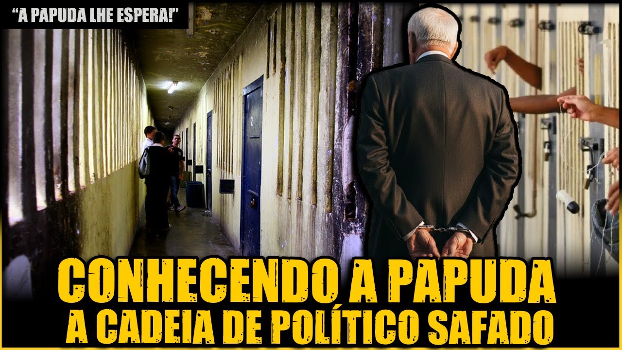 A HIST&Oacute;RIA DA PAPUDA, A PRIS&Atilde;O A QUAL OS POL&Iacute;TICOS S&Atilde;O ENVIADOS