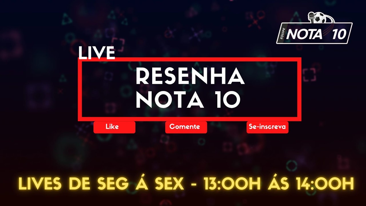 🔴 AO VIVO - RESENHA NOTA 10 | 12/03