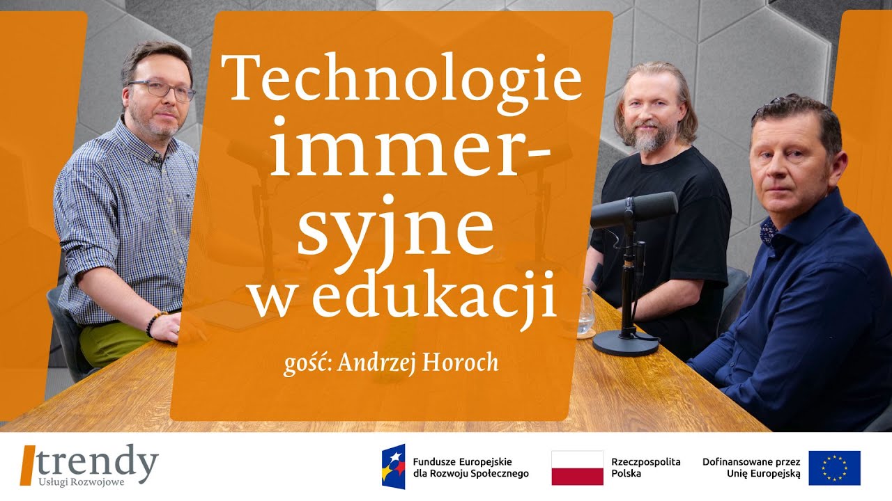 Technologie immersyjne w edukacji - gość: Andrzej Horoch