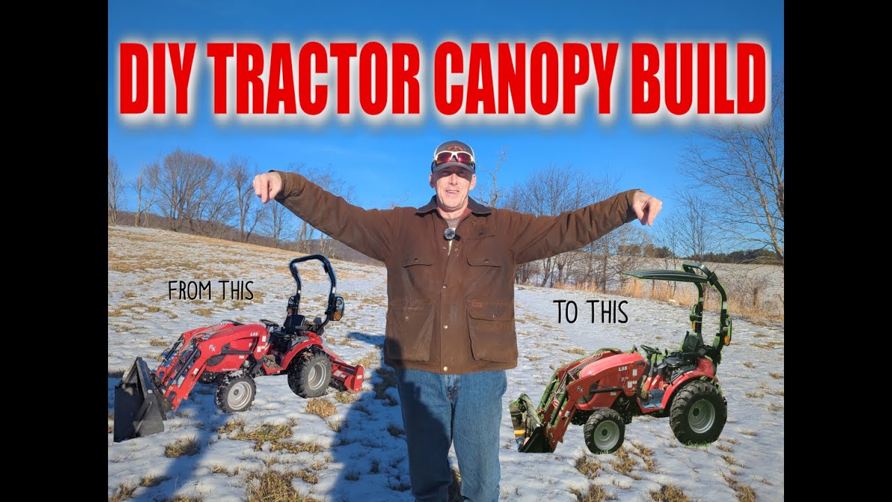 DIY TRACTOR CANOPY BUILD (VIDEO INSTRUCTIONAL GUIDANCE)