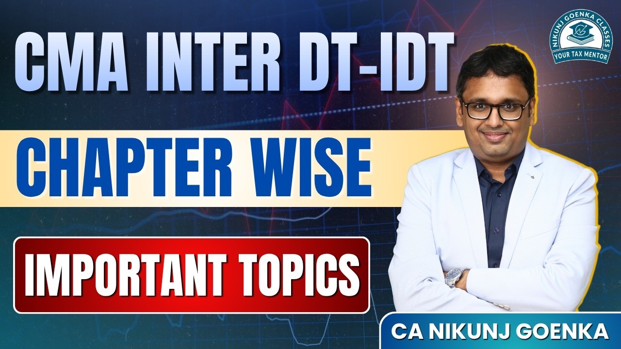 CMA INTERMEDIATE DT & IDT CHAPTERWISE IMPORTANT TOPICS June 2026 CA NIKUNJ GOENKA