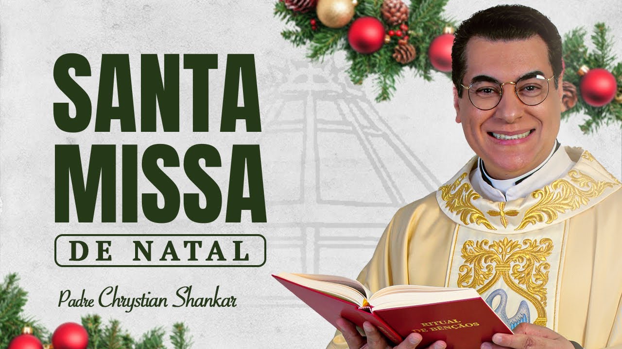 SANTA MISSA DO NATAL DO SENHOR | CELEBRA&Ccedil;&Atilde;O COMPLETA - PADRE CHRYSTIAN SHANKAR