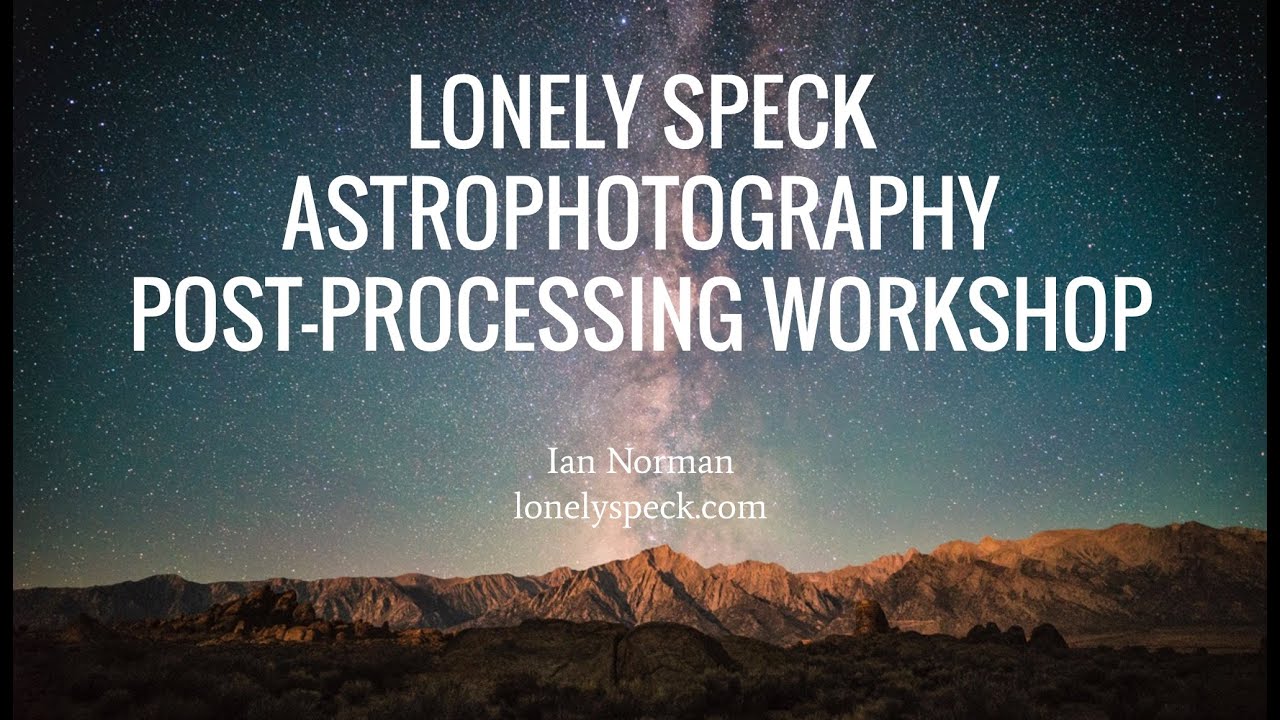 2016 Lonely Speck Astrophotography Post-Processing Workshop