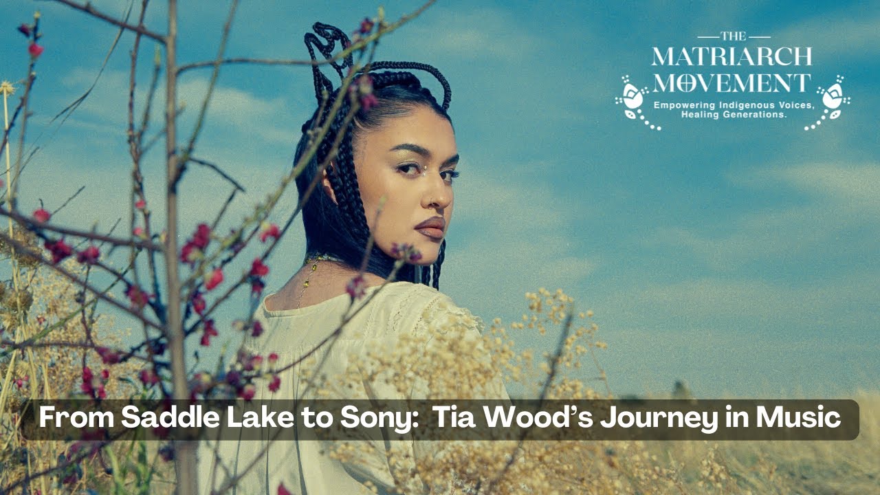 From Saddle Lake to Sony: Tia Wood's Journey in Music | Matriarch Movement Podcast | S5 E8