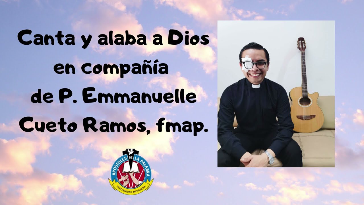 Canta y alaba en compañía de P.  Emmanuelle Cueto Ramos, fmap.