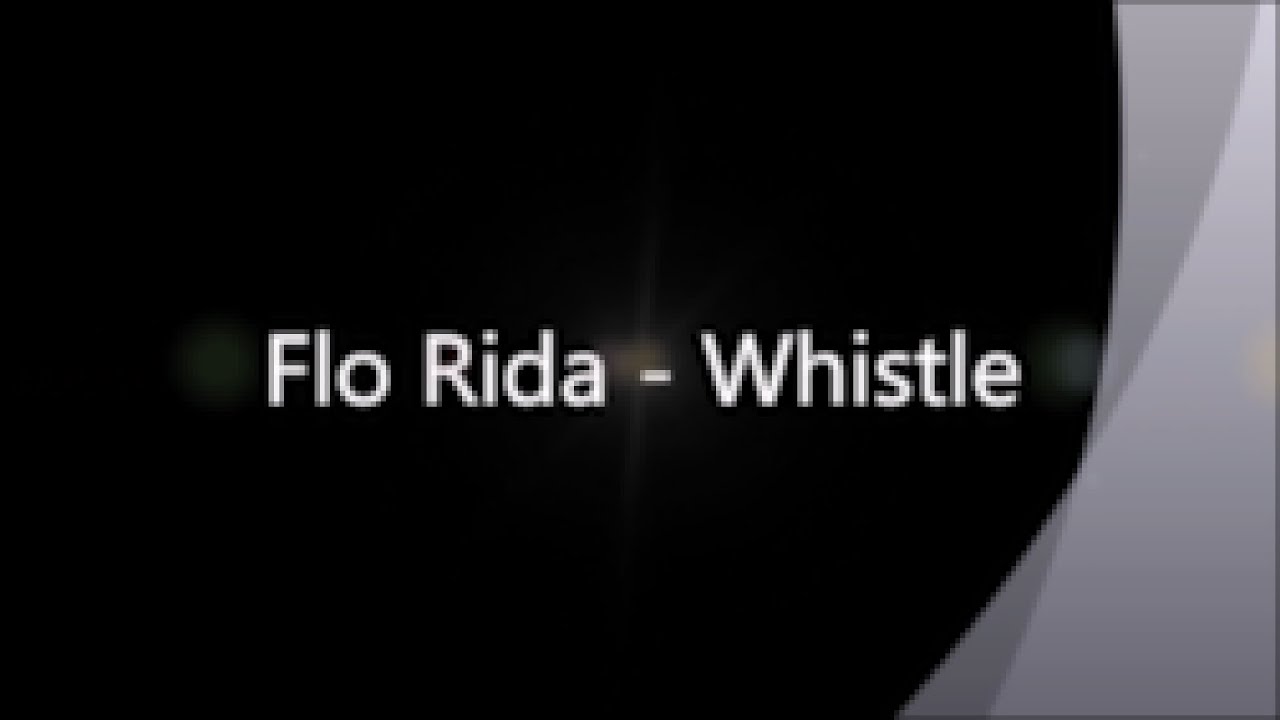 Flo Rida Whistle but it's low quality