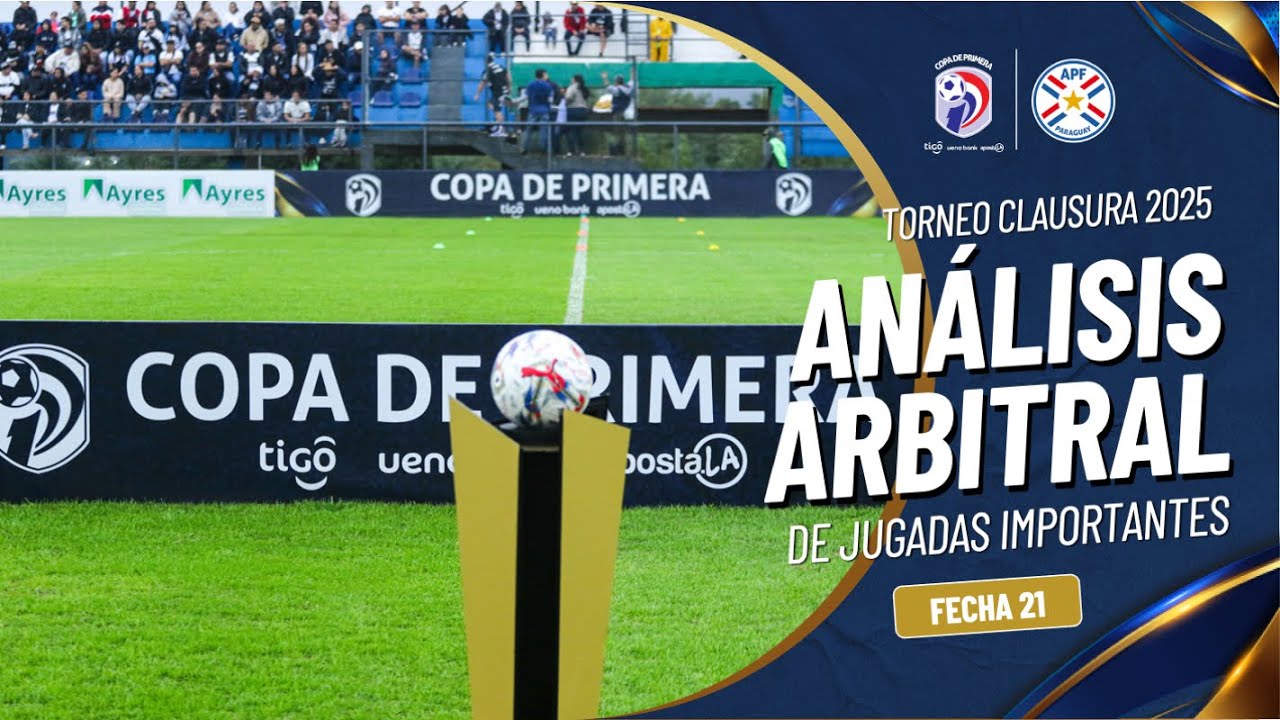 An&aacute;lisis Arbitral fecha 21 - Torneo Clausura APF 2025