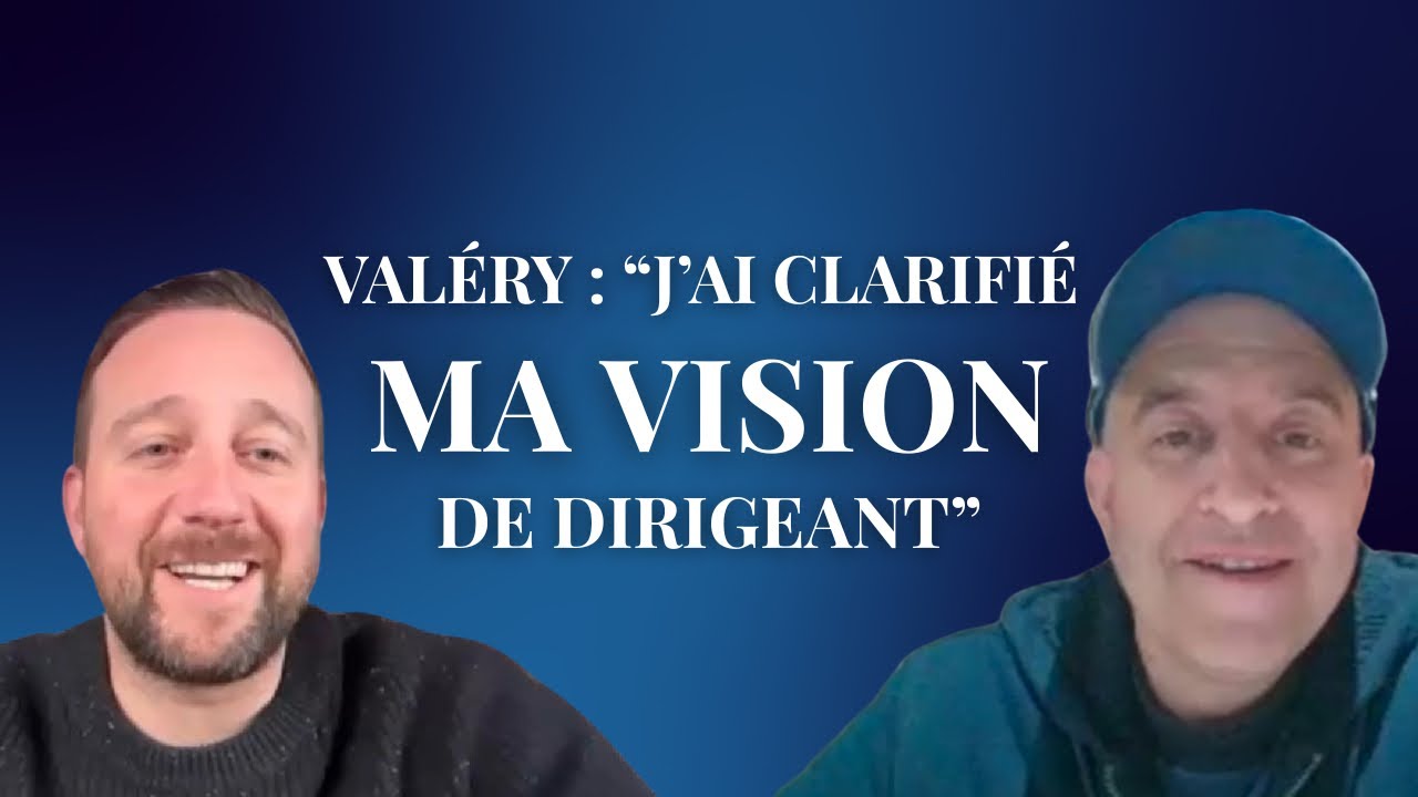 DE MÉCANICIEN À DIRIGEANT : Comment Valéry a transformé sa vision et sa posture de leader 