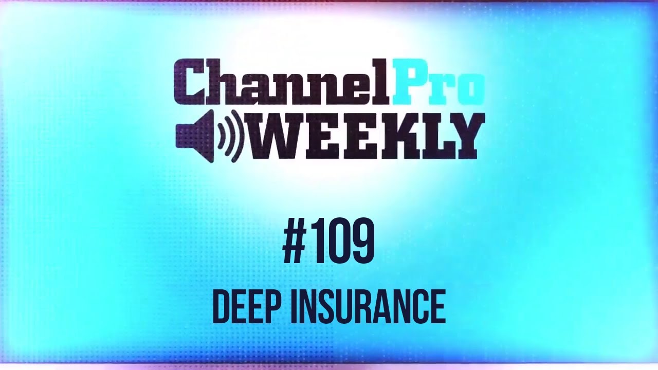 ChannelPro Weekly #109 - Deep Insurance
