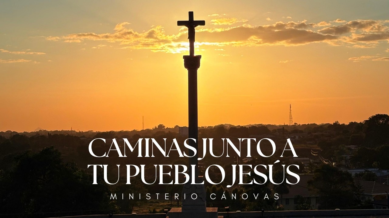 Caminas Junto a Tu Pueblo Jes&uacute;s (Video Oficial) / M&uacute;sica Cat&oacute;lica - C&aacute;novas [Canto a Jes&uacute;s Nazareno]