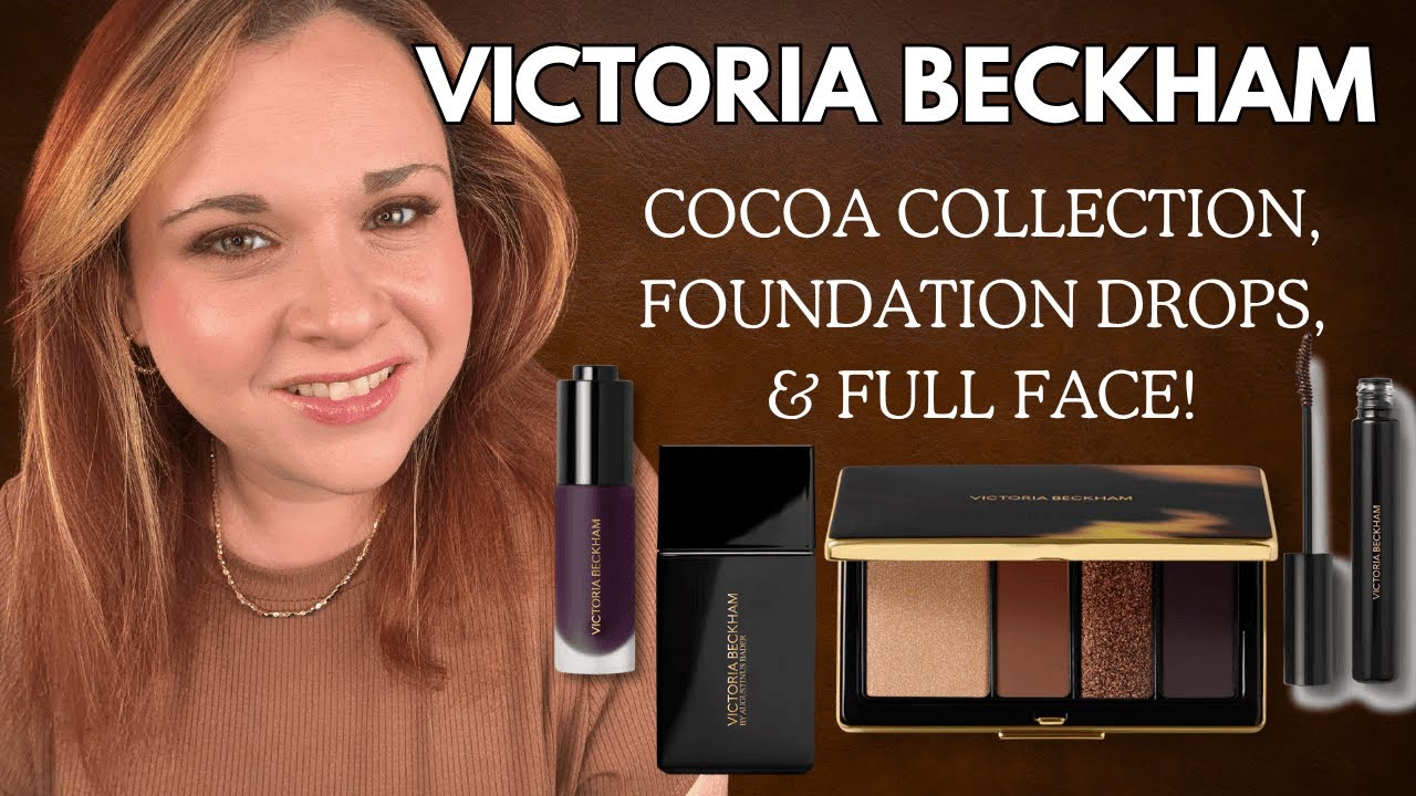 NEW VICTORIA BECKHAM COCOA COLLECTION, FOUNDATION DROPS & FULL FACE- Victoria Beckham Beauty REVIEW