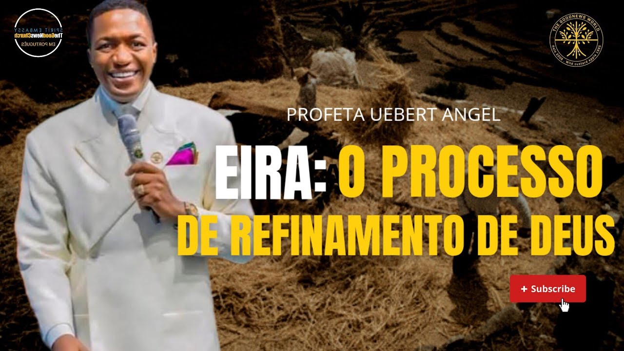 EIRA: O_PROCESSO_DE_REFINANCIAMENTO_DE_DEUS_|_PROFETA UEBERT ANGEL #uebertangelemportugues #eira