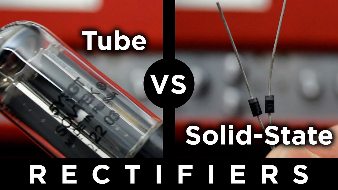 Tube Rectifier vs Solid-State Rectifier - What's the difference?