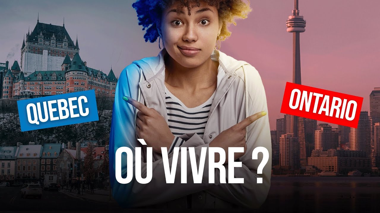 QUÉBEC OU ONTARIO : OÙ VIVRE ? VOICI LA RÉPONSE ! 