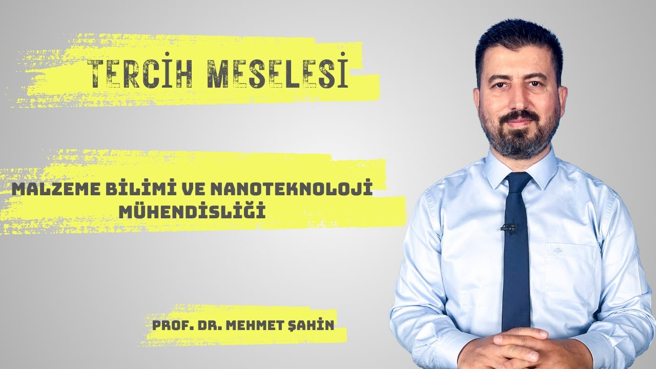 Tercih Meselesi 2025 - Malzeme Bilimi ve Nanoteknoloji Mühendisliği I Prof. Dr. Mehmet Şahin