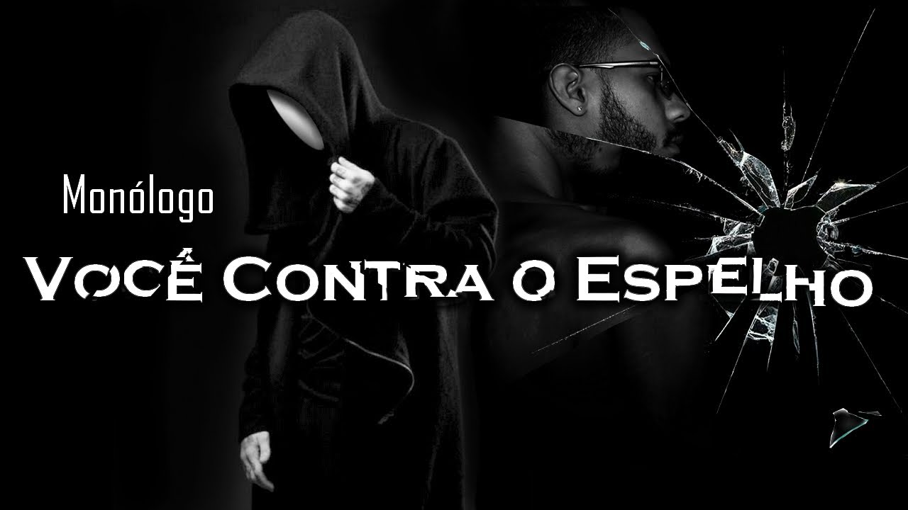 VOCÊ CONTRA O ESPELHO -MONÓLOGO- Hora de falar umas verdades para você!