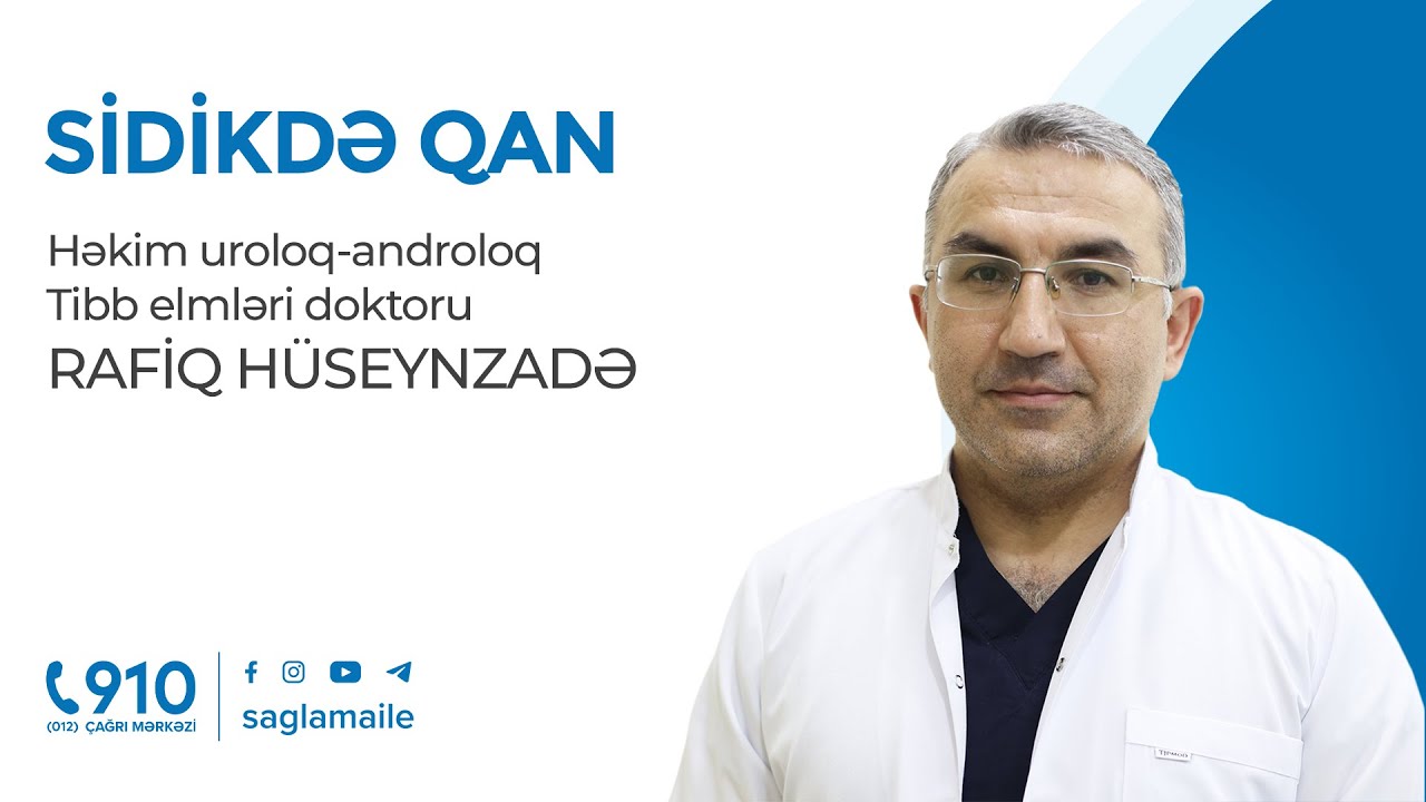 Sidikdə qan | Həkim uroloq-androloq, Tibb elmləri doktoru Rafiq H&uuml;seynzadə