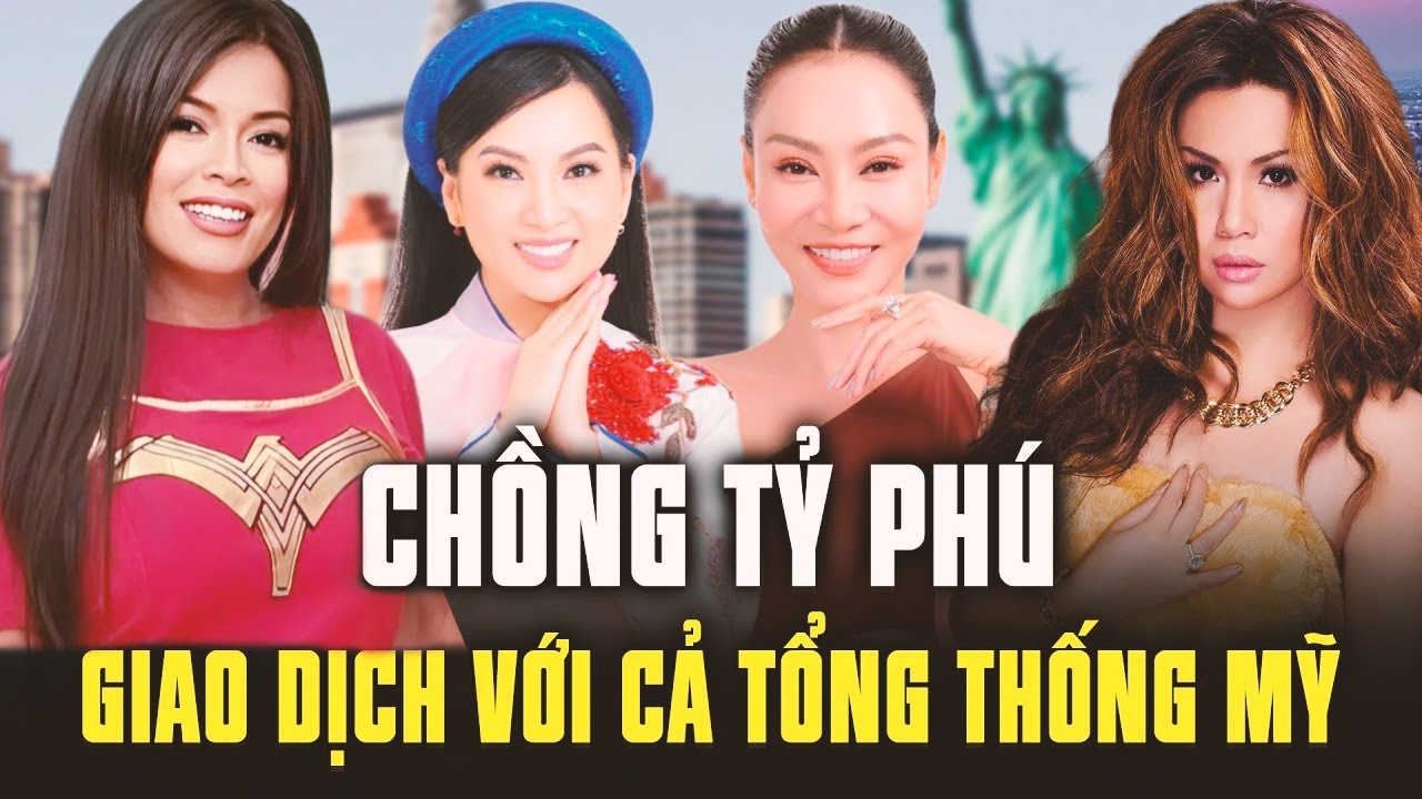 Top 4 ca sĩ Việt lấy chồng tỷ phú: Một bước lên “chín tầng mây”, giao dịch với cả Tổng Thống Mỹ