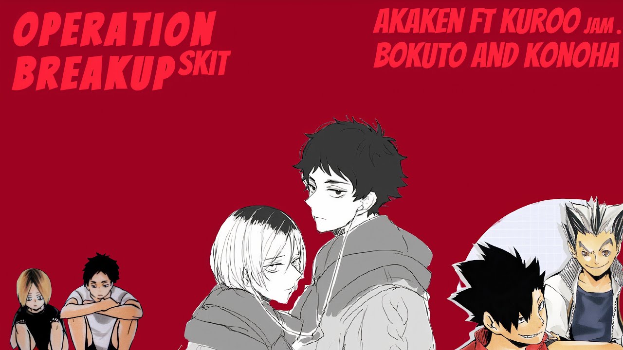 operation breakup | akaken ft kuroo bokuto and konoha | haikyuu skit