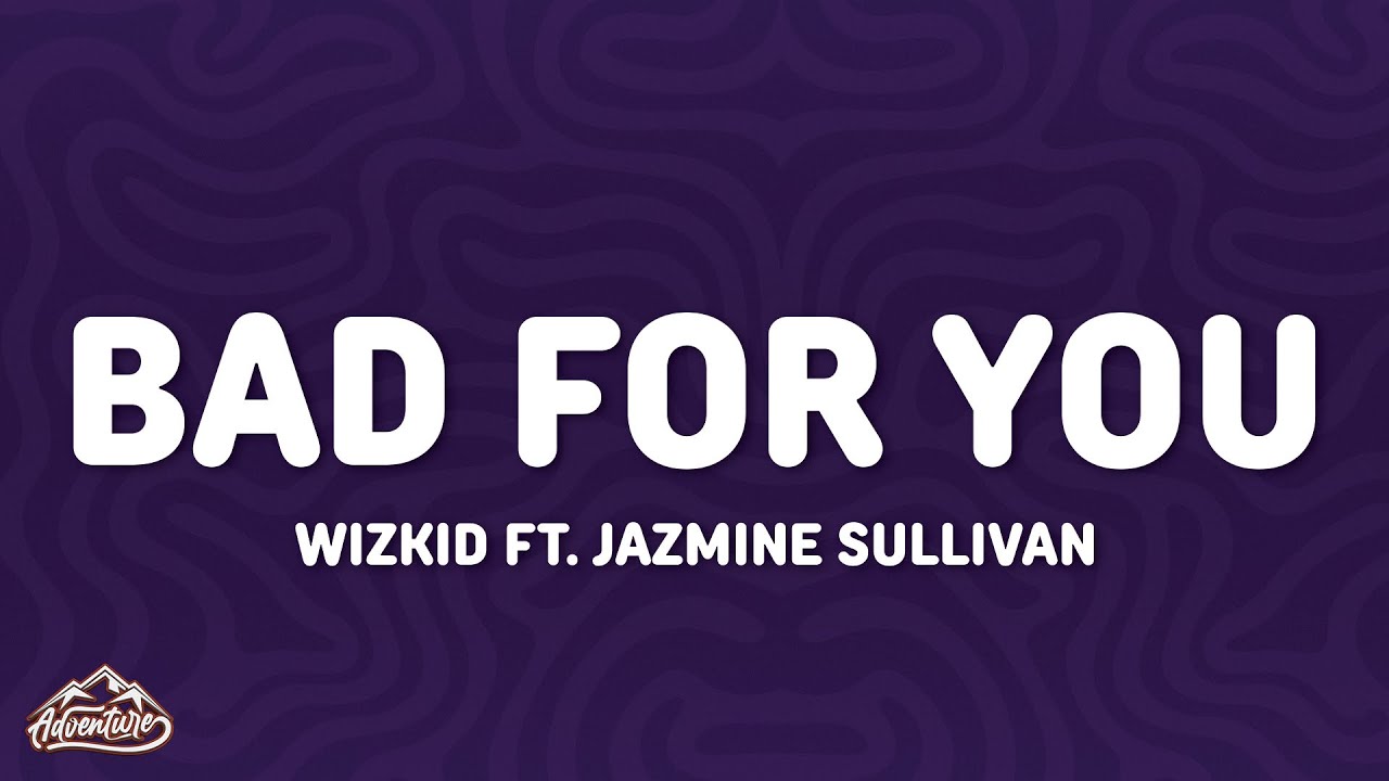 Wizkid - Bad For You (Lyrics) ft. Jazmine Sullivan