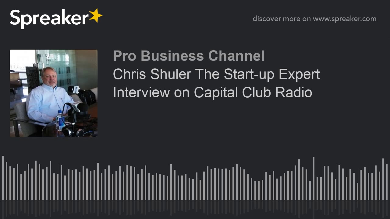 Chris Shuler The Start-up Expert Interview on Capital Club Radio