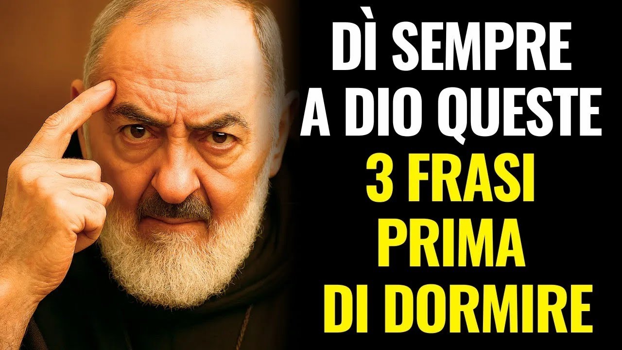 PADRE PIO   DÌ A DIO QUESTE 3 FRASI PRIMA DI DORMIRE, SARAI SUBITO BENEDETTO