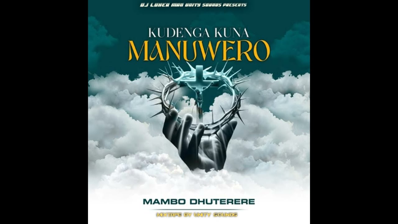 MAMBO DHUTERERE KUDENGA KUNA MANUWERO ALBUM MIXTAPE DJ LUXER MAN UNITY SOUNDS•+27624870654