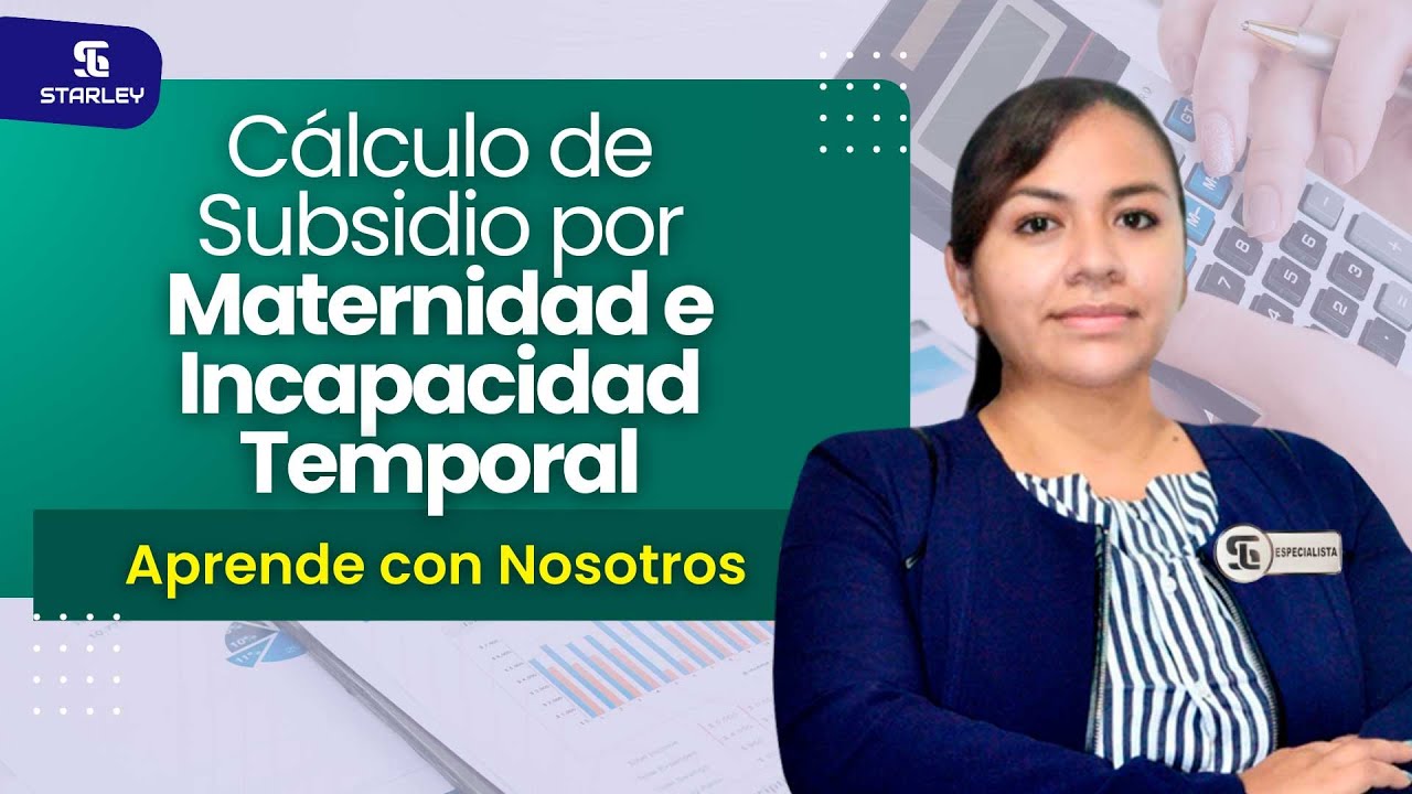 CÁLCULO DE SUBSIDIO POR MATERNIDAD E INCAPACIDAD TEMPORAL - STARLEY Capacitaciones