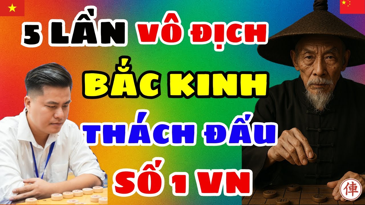 [cờ tướng] 5 lần vô địch Bắc Kinh thách đấu số 1 VN không thể bỏ qua