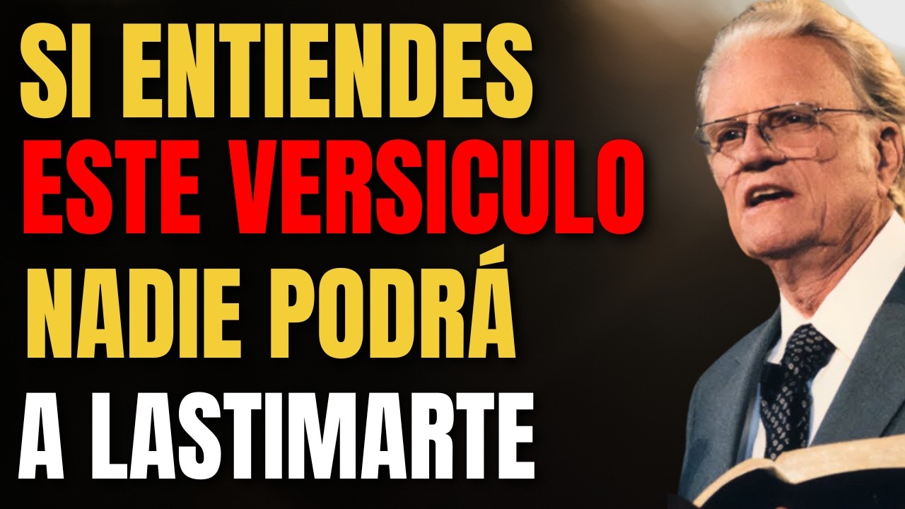 DIOS DICE: SI Entiendes ESTE Versículo NADIE Podrá LASTIMARTE | Billy Graham