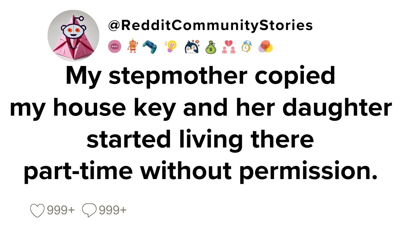 |FULL STORY| My stepmother copied my house key and her daughter started living there part-time...