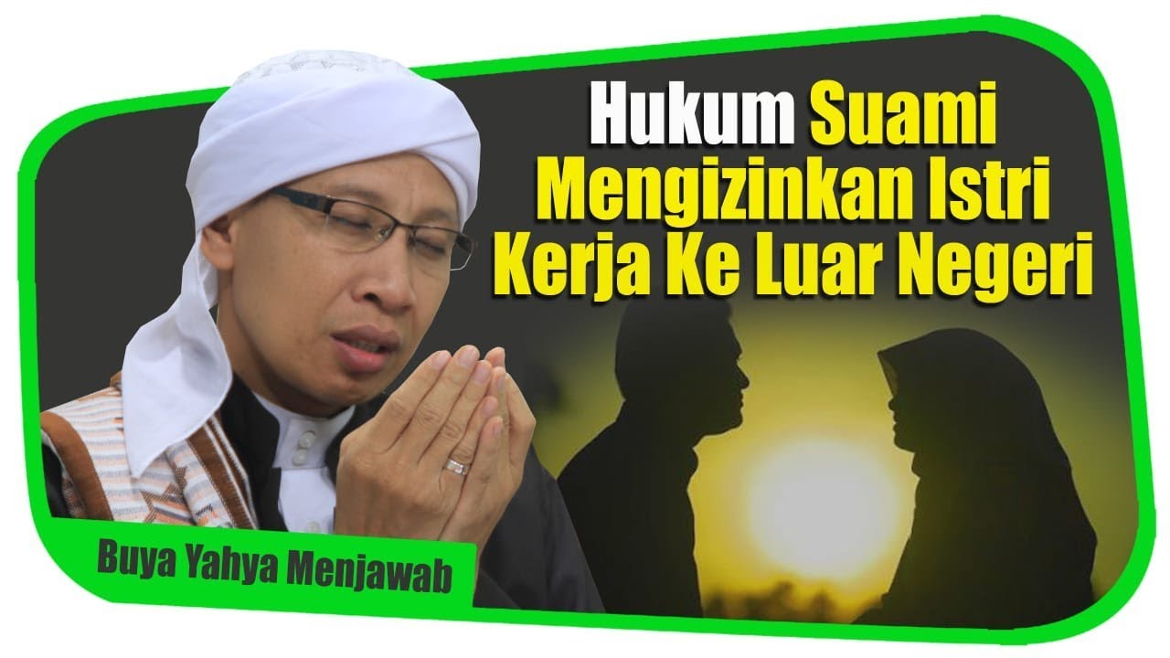 Hukum Suami Mengizinkan Istri Kerja ke Luar Negeri - Buya Yahya Menjawab