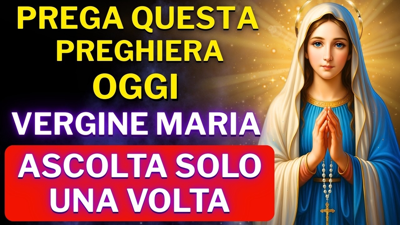 PREGHIERA ALLA VERGINE MARIA - RECITA UNA SOLA VOLTA E RICEVI OGGI IL TUO MIRACOLO