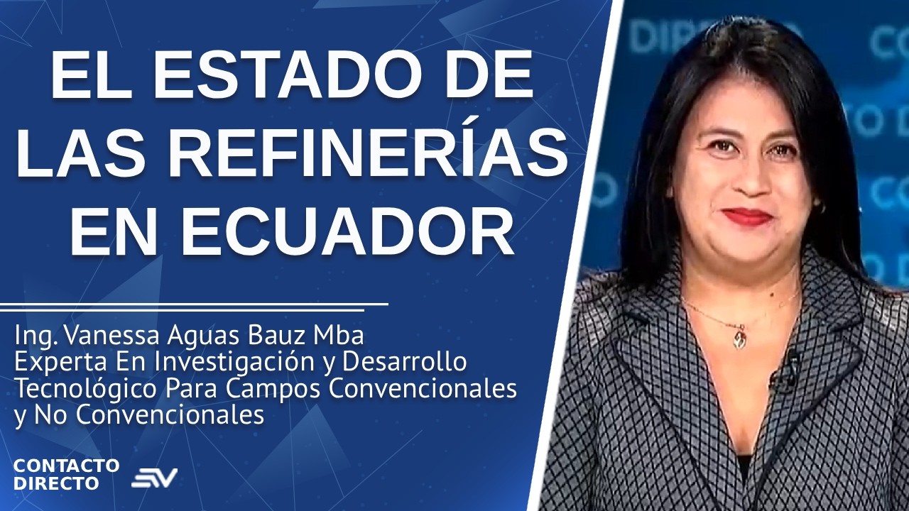 El Estado De Las Refinerías En Ecuador - Entrevista con Vanessa Aguas Bauz | Ecuavisa