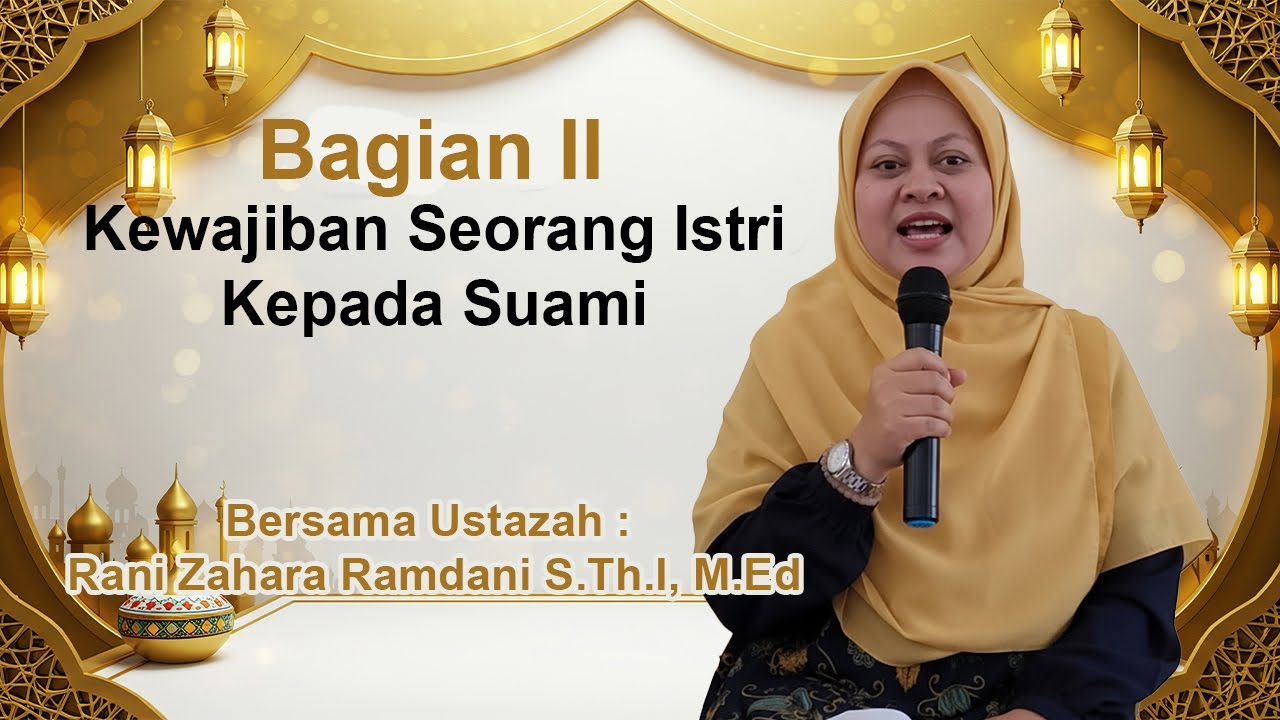 Kewaiban Istri Kepada Suami Part II - Ustazah Rani Zahara Ramdani S.Th.I, M.Ed