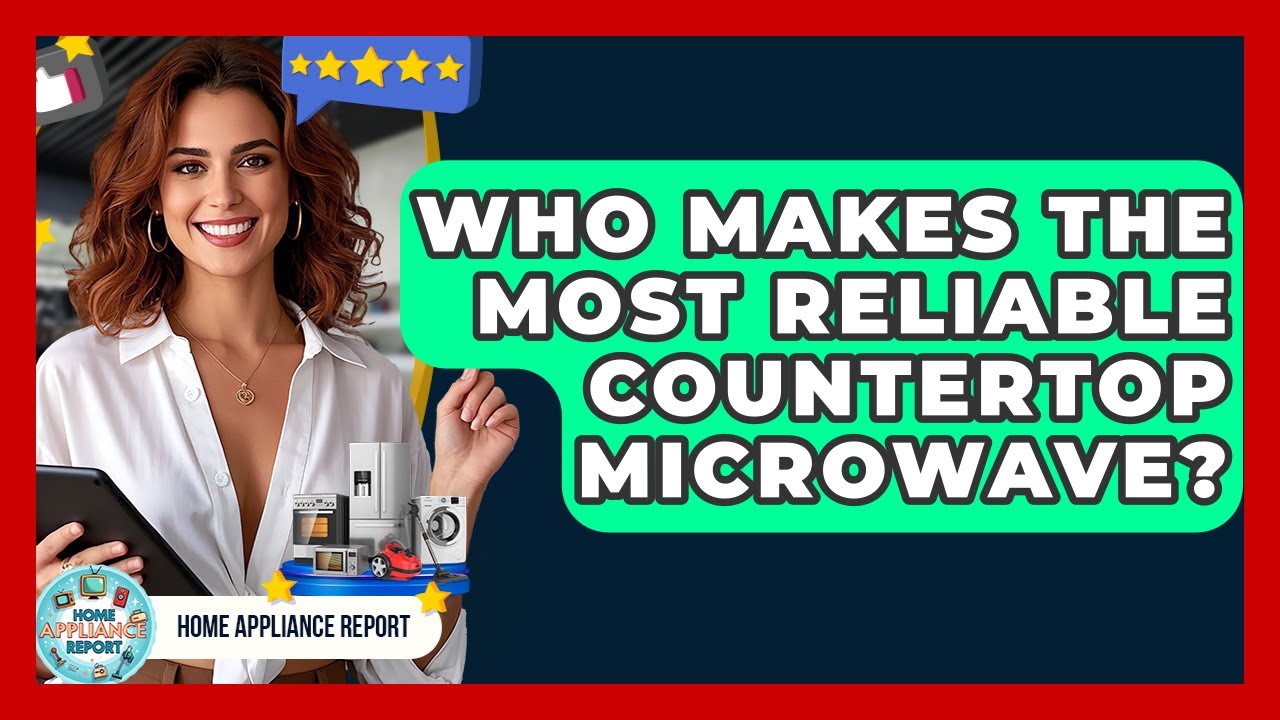 Who Makes the Most Reliable Countertop Microwave? - Home Appliance Report