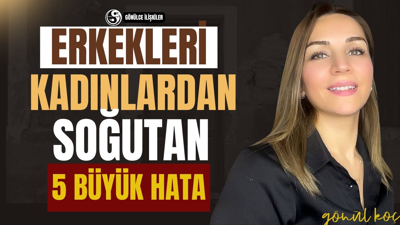 ERKEKLERİ KADINLARDAN SOĞUTAN 5 BÜYÜK HATA