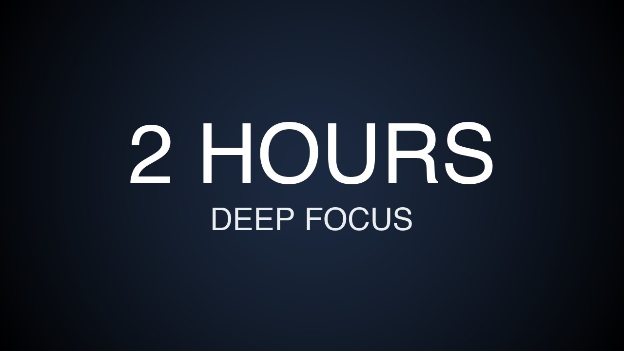 Deep Work – 2 Hours