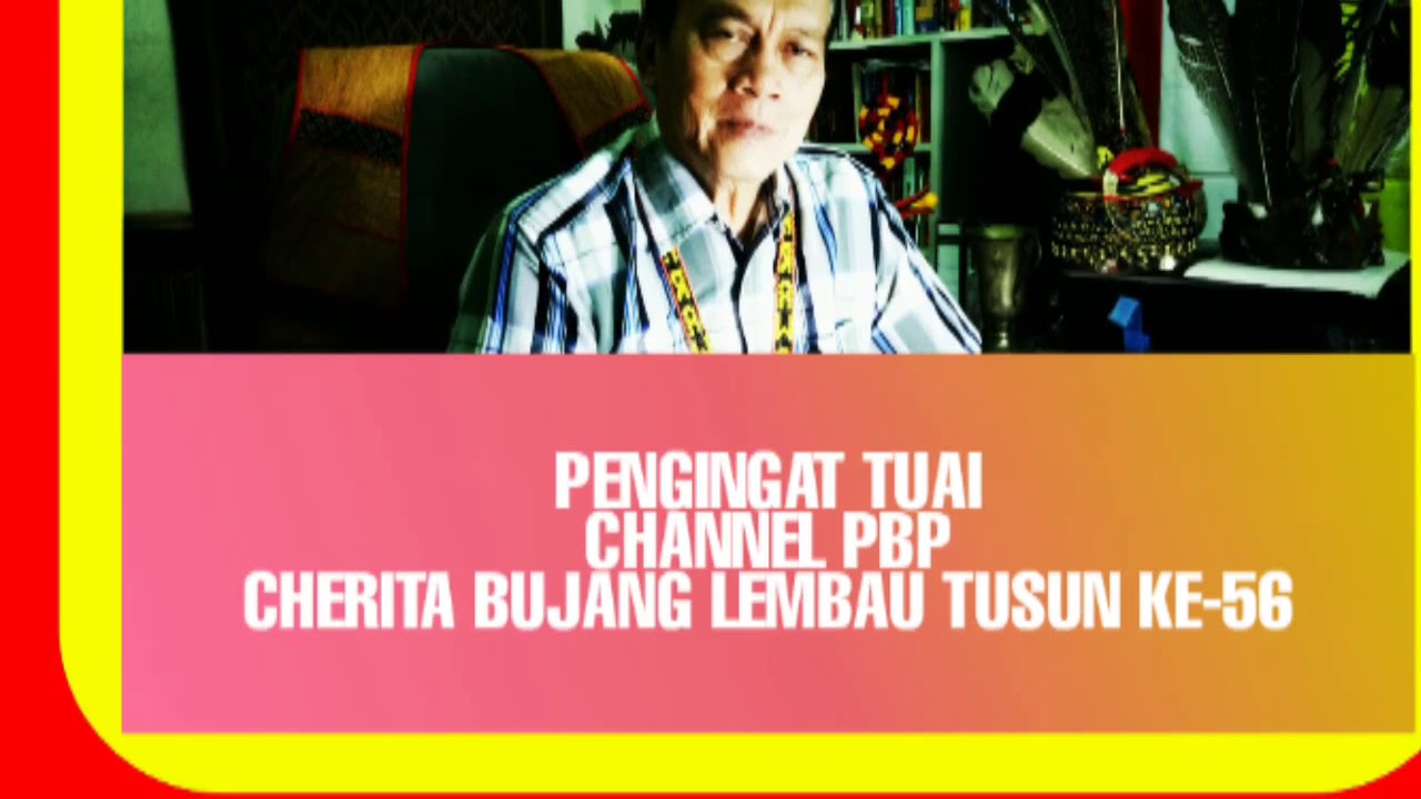 Pengingat Tuai Tusun ke 56. Cherita Bujang Lembau.