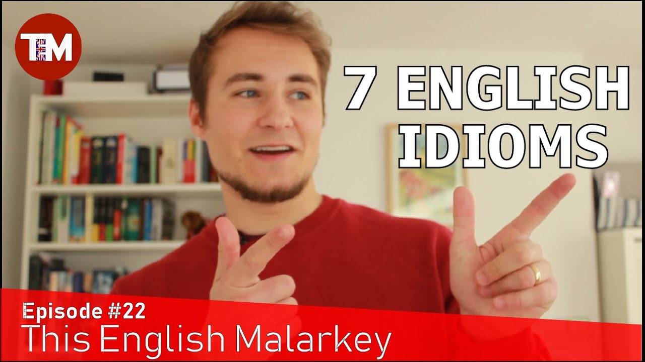 Top 7 English Idioms - English Vocabulary || This English Malarkey #22