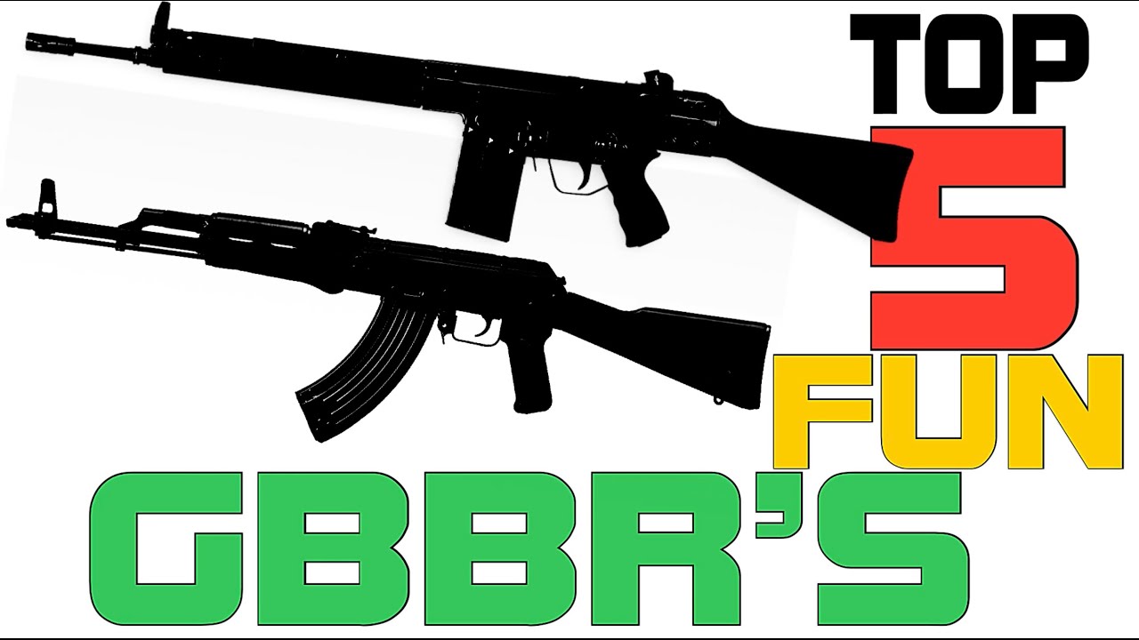 My Top 5 Fun GBBR’s